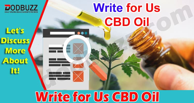 Complete Information Write for Us CBD Oil