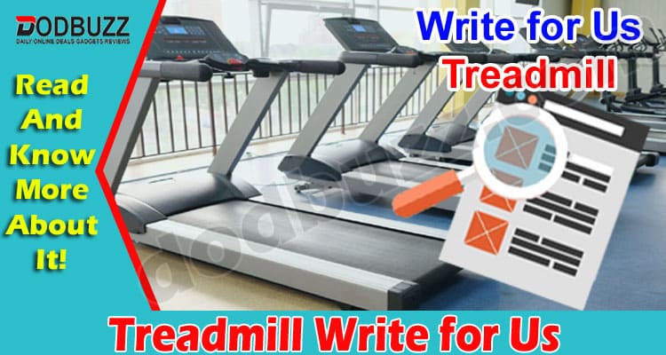 About General Information Treadmill Write for Us