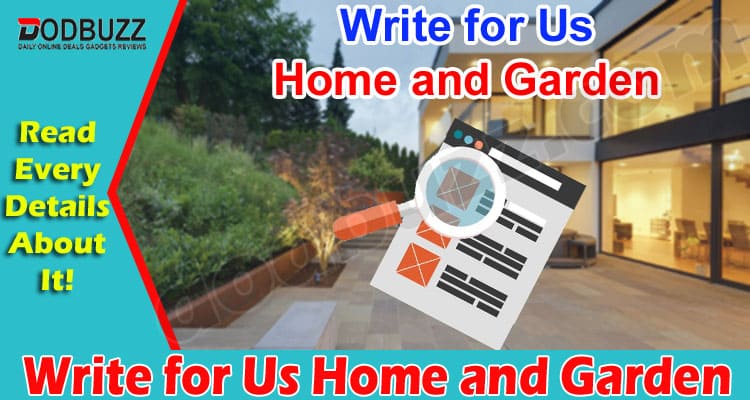 About General Information Write for Us Home and Garden