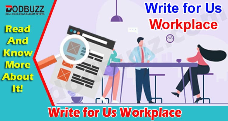 About General Information Write for Us Workplace