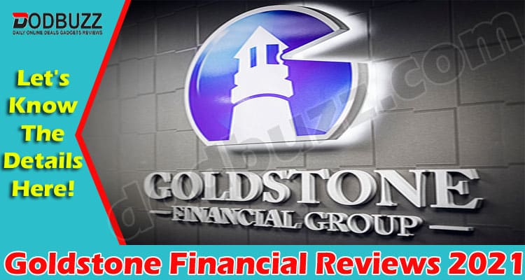Goldstone Financial Reviews (May) Curious to Know, Read!