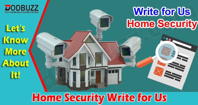 About General Information Home Security Write for Us