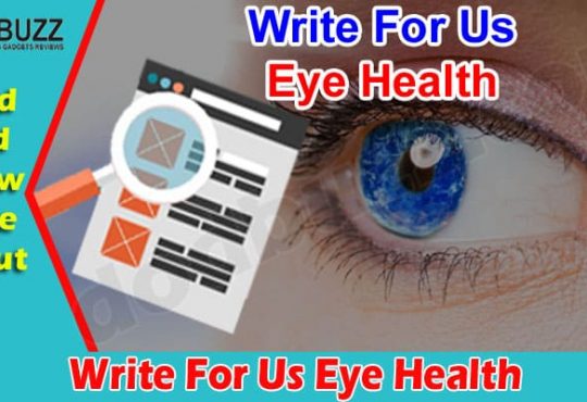 About General Information Write For Us Eye Health