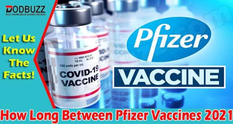 How Long Between Pfizer Vaccines {June} About Immunity! 2021...