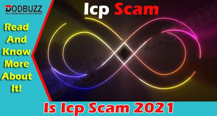 Is Icp Scam (June 2021) Get A Detailed Insight Here!