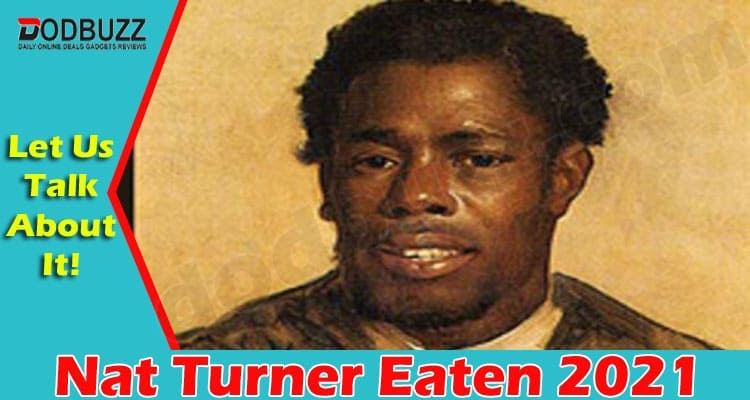 Nat Turner Eaten (June 2021) Get Detailed Information!