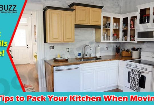 Tips to Pack Your Kitchen When Moving 2021