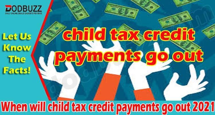 When will child tax credit payments go out 2021