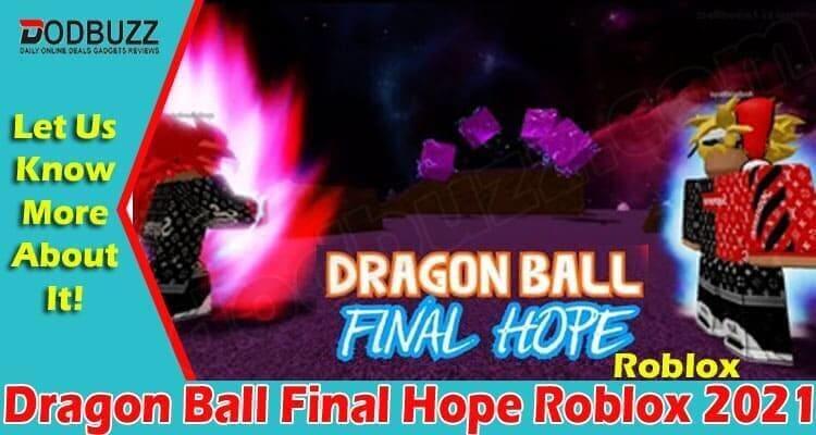 Dragon Ball Final Hope Roblox {July} Know About It!