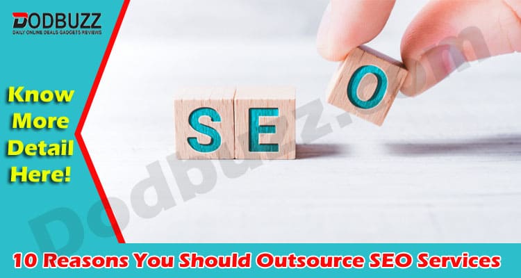 10 Reasons You Should Outsource SEO Services