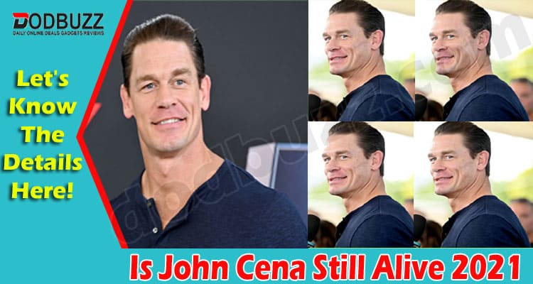 Is John Cena Still Alive 2021 (Aug) Confirm The Facts!
