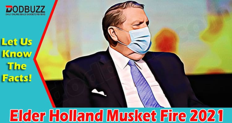 Latest News Elder Holland Musket Fire