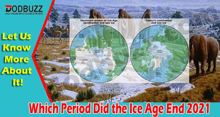 Which Period Did the Ice Age End (Aug) Read Facts Below!