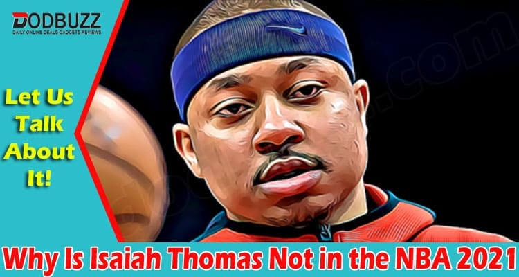Why Is Isaiah Thomas Not in the NBA 2021