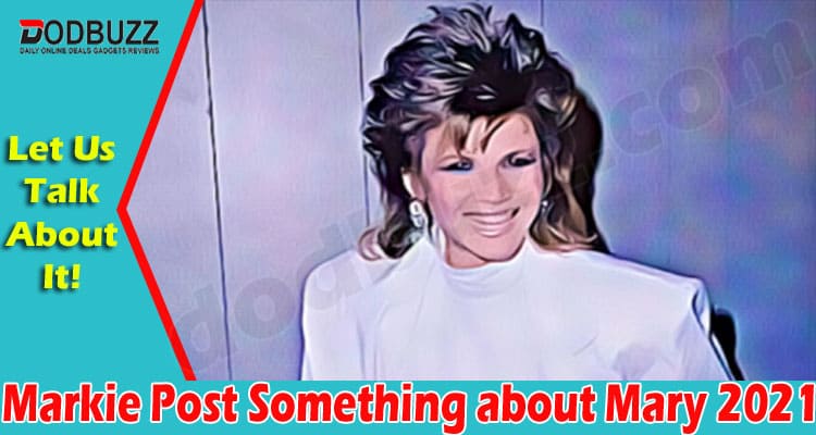 latest news Markie Post Something about Mary