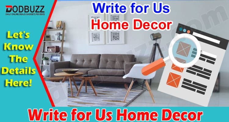 About General Information Write for Us Home Decor