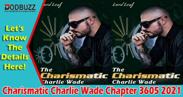 Latest News Charismatic Charlie Wade Chapter 3605