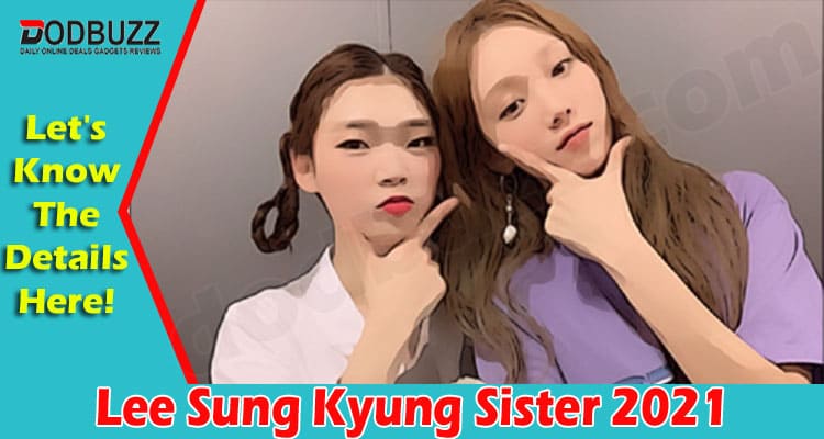 Latest News Lee Sung Kyung Sister