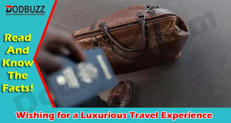 Wishing for a Luxurious Travel Experience