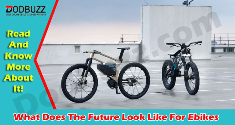 Complete Information What Does The Future Look Like For Ebikes