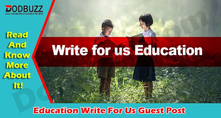 Education Write For Us Guest Post In Dodbuzz