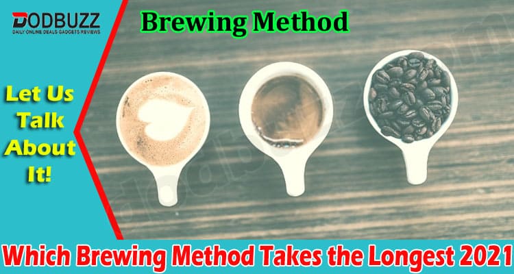 Latest news Brewing Method Takes the Longest