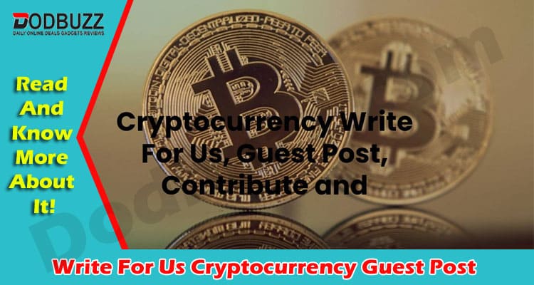 Write For Us Cryptocurrency Guest Post In Dodbuzz