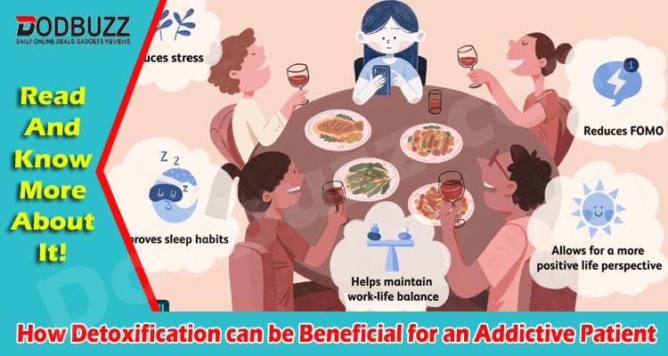 Complete Information How Detoxification can be Beneficial for an Addictive Patient