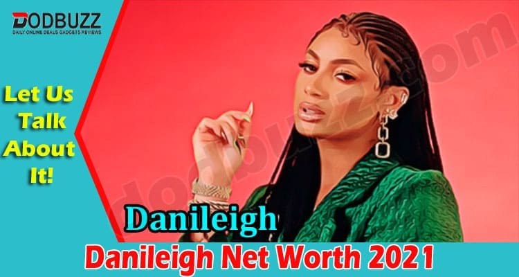 Latest News Danileigh Net Worth 2021