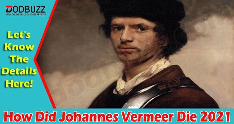 Latest News How Did Johannes Vermeer Die