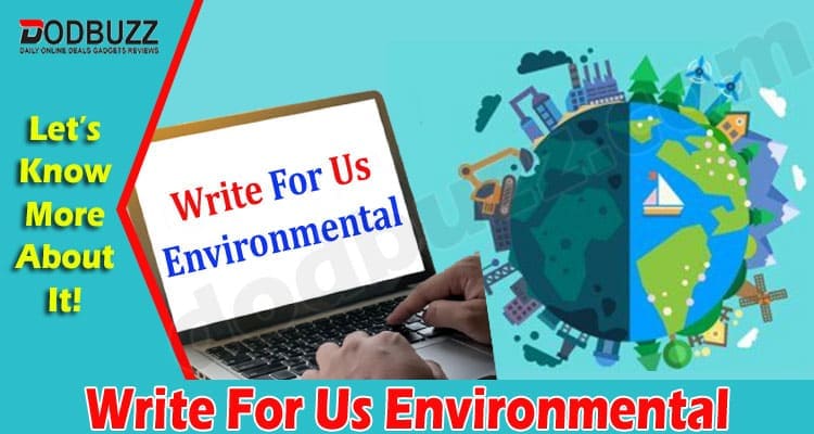 About General Information Write For Us Environmental