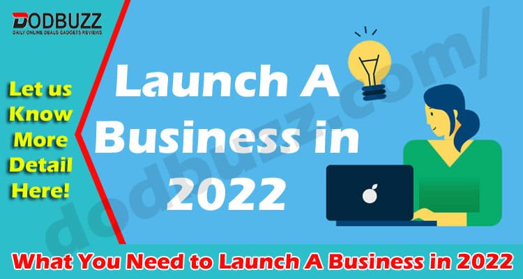 How to Launch A Business in 2022