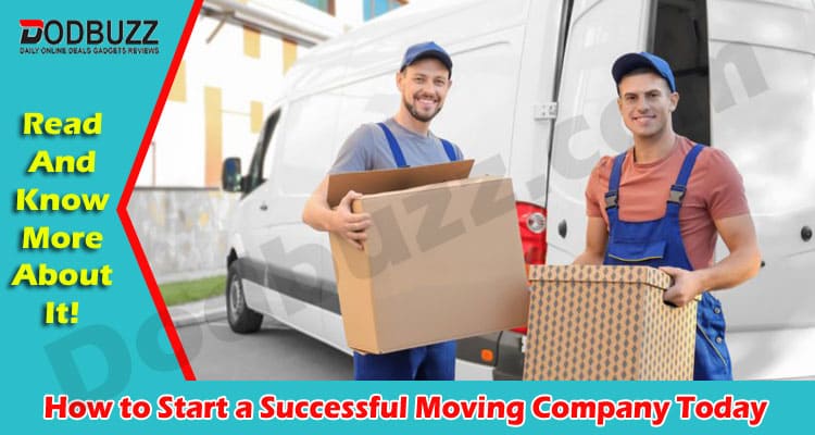Latest Information How to Start a Successful Moving Company Today