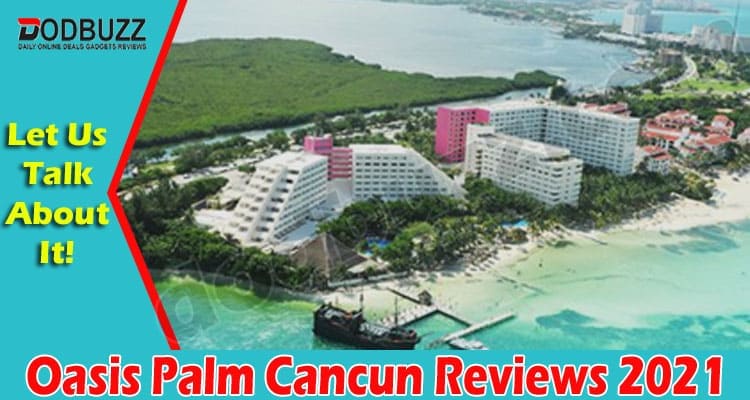 Oasis Palm Cancun Online Website Reviews