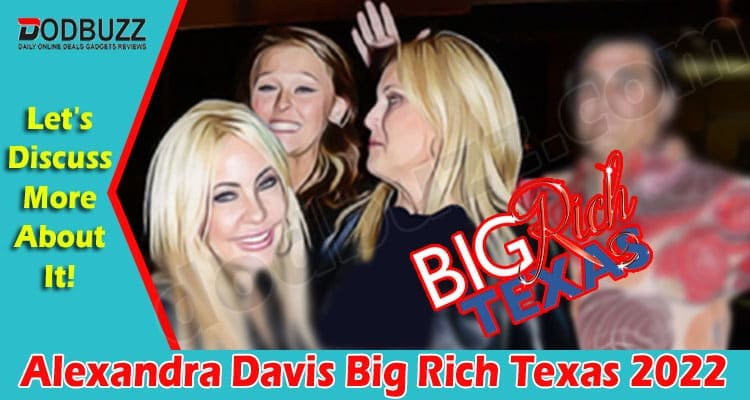 Latest News Alexandra Davis Big Rich Texas