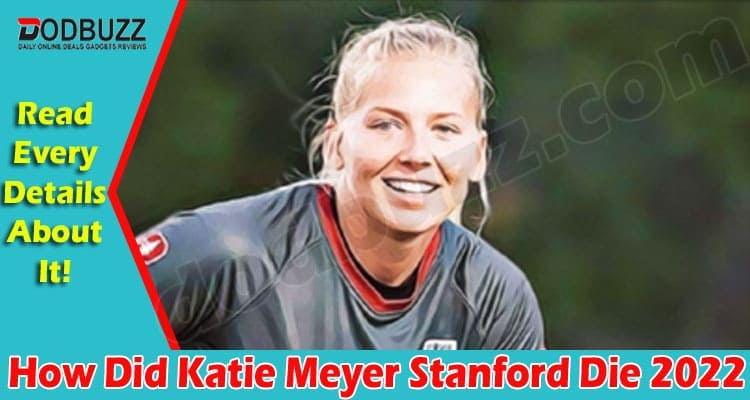 Latest News How Did Katie Meyer Stanford Die