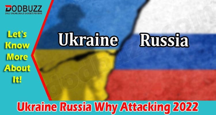 Latest News Ukraine Russia Why Attacking