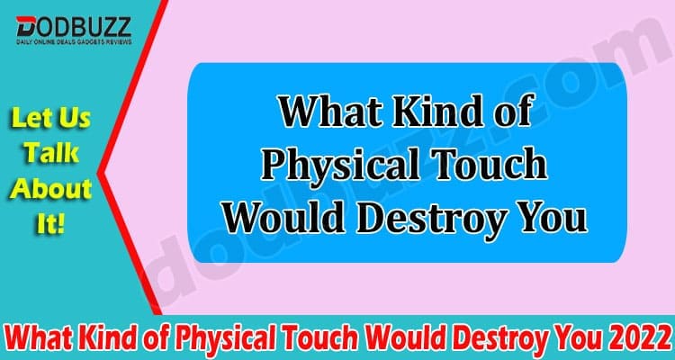 Latest News What Kind of Physical Touch Would Destroy You