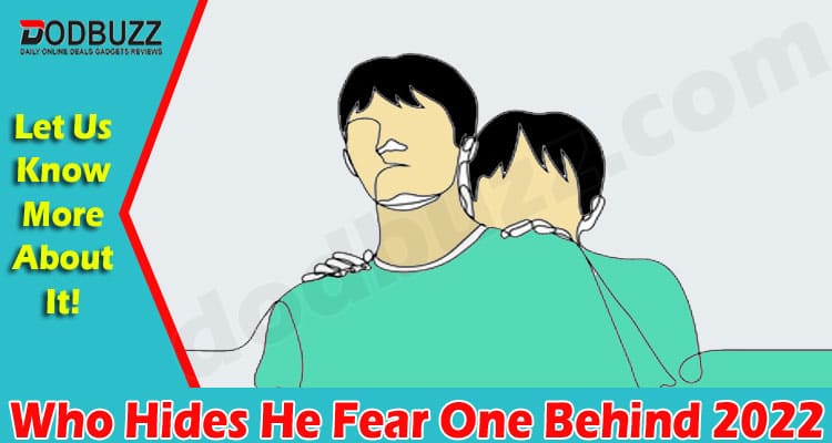 Latest News Who Hides He Fear One Behind