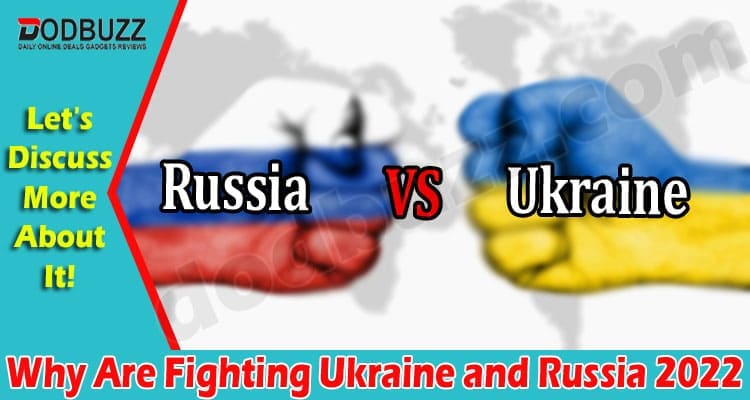 Latest News Why Are Fighting Ukraine and Russia