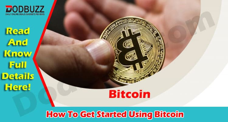 About General Information How To Get Started Using Bitcoin