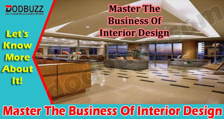 Complete Guide to Master The Business Of Interior Design