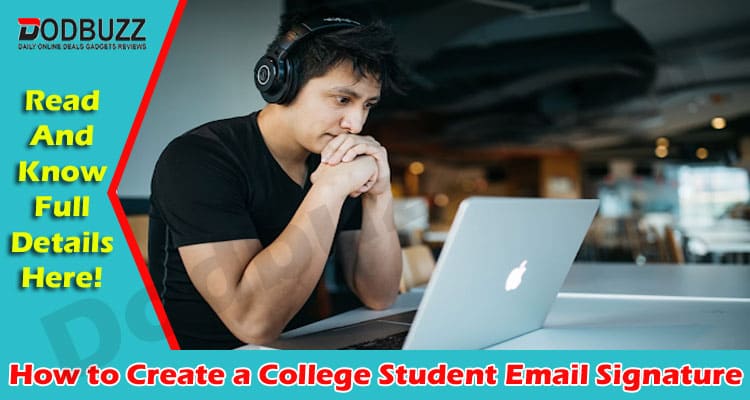 General Information How to Create a College Student Email Signature