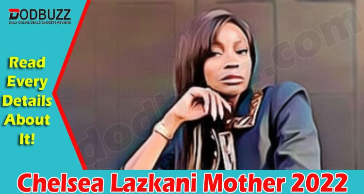 Latest News Chelsea Lazkani Mother