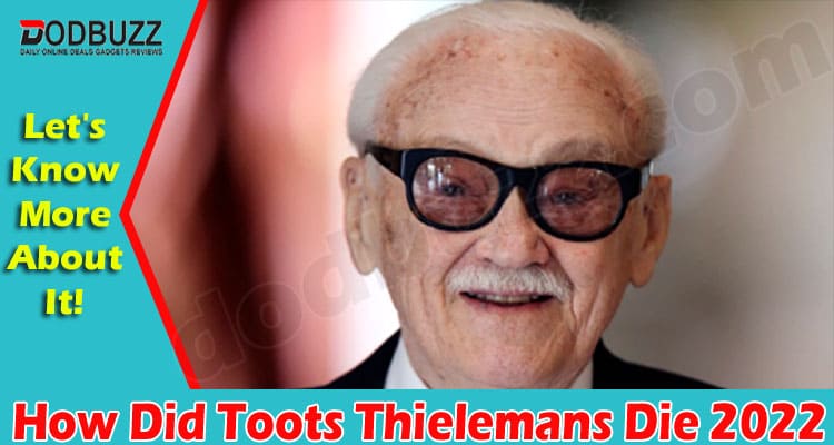 Latest News How Did Toots Thielemans Die
