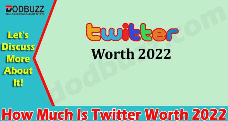 Latest News How Much Is Twitter Worth 2022