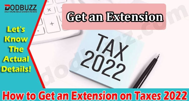 Latest News How to Get an Extension on Taxes 2022