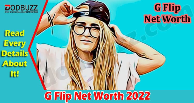 Latest News G Flip Net Worth 2022