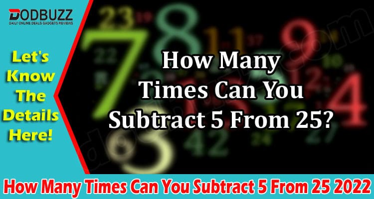 Latest News How Many Times Can You Subtract 5 From 25