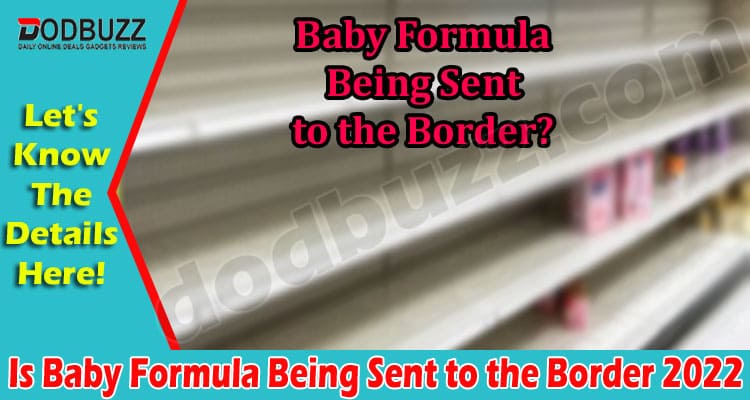 Latest News Is Baby Formula Being Sent to the Border